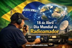 Dia Mundial do Radioamador: celebrando a comunicação que conecta o mundo